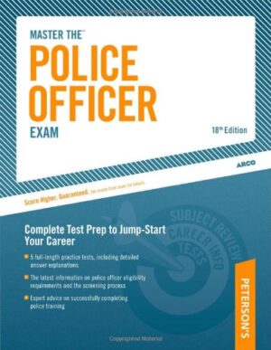 Master The Police Officer Exam: Complete Test Prep to Jump-Start Your Career