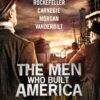 The Men Who Built America