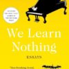 We Learn Nothing: Essays