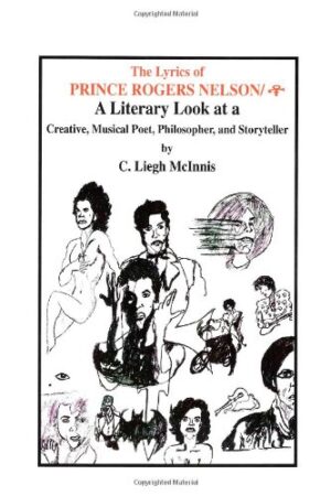 The Lyrics Of Prince Rogers Nelson/: A Literary Look At A Creative, Musical Poet, Philosopher, And Storyteller