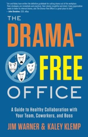 The Drama-Free Office: A Guide to Healthy Collaboration with Your Team, Coworkers, and Boss