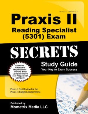 Praxis II Reading Specialist (5301) Exam Secrets Study Guide: Praxis II Test Review for the Praxis II: Subject Assessments (Mometrix Secrets Study Guides)