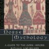 Norse Mythology: A Guide to Gods, Heroes, Rituals, and Beliefs