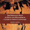 The Pregnant Male as Myth and Metaphor in Classical Greek Literature