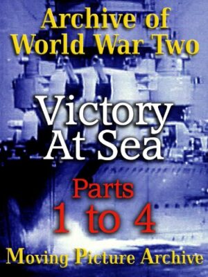 Archive of World War Two – Victory at Sea – Parts 1 to 4