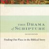 Drama of Scripture, The: Finding Our Place in the Biblical Story