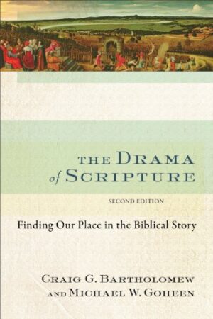 Drama of Scripture, The: Finding Our Place in the Biblical Story