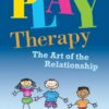 Play Therapy: The Art of the Relationship