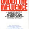 Under the Influence: A Guide to the Myths and Realities of Alcoholism