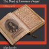 The “Book of Common Prayer”: A Biography (Lives of Great Religious Books)