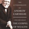 The Autobiography of Andrew Carnegie and The Gospel of Wealth (Signet Classics)