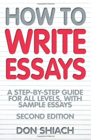 How to Write Essays: A Step-By-Step Guide for All Levels, with Sample Essays