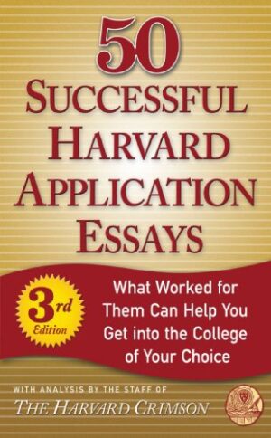 50 Successful Harvard Application Essays, Third Edition: What Worked for Them Can Help You Get into the College of Your Choice