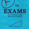 F in Exams: The Very Best Totally Wrong Test Answers
