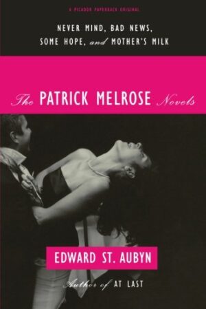 The Patrick Melrose Novels: Never Mind, Bad News, Some Hope, and Mother's Milk