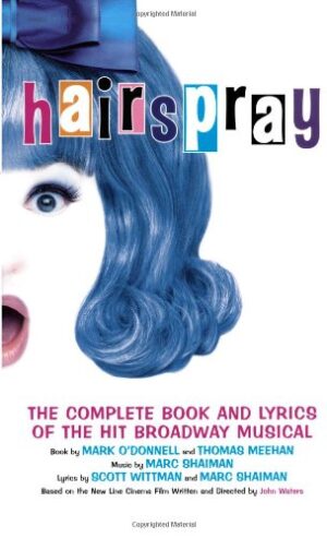 Hairspray: The Complete Book and Lyrics of the Hit Broadway Musical