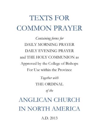 Texts For Common Prayer: Together With The Ordinal of the Anglican Church in North America