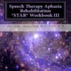 Speech Therapy Aphasia Rehabilitation Star  Workbook III: Expressive Language
