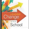 Leading Change in Your School: How to Conquer Myths, Build Commitment, and Get Results