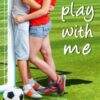 Play With Me (Grover Beach Team #1)