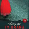 Writing the TV Drama Series 3rd edition: How to Succeed as a Professional Writer in TV