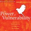 The Power of Vulnerability: Teachings on Authenticity, Connection, and Courage