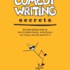 Comedy Writing Secrets: The Best-Selling Book on How to Think Funny, Write Funny, Act Funny, And Get Paid For It, 2nd Edition