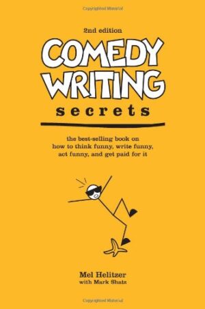 Comedy Writing Secrets: The Best-Selling Book on How to Think Funny, Write Funny, Act Funny, And Get Paid For It, 2nd Edition