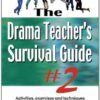 The Drama Teacher’s Survival Guide #2: Activities, exercises, and techniques for the theatre classroom