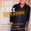 The Todd Glass Situation: A Bunch of Lies about My Personal Life and a Bunch of True Stories about My 30-Year Career in Stand-Up Comedy