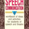 The Complete Book of Speech Communication: A Workbook of Ideas and Activities for Students of Speech and Theatre