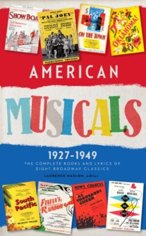 American Musicals: The Complete Books and Lyrics of Eight Broadway Classics, 1927-1949 (Library of America)