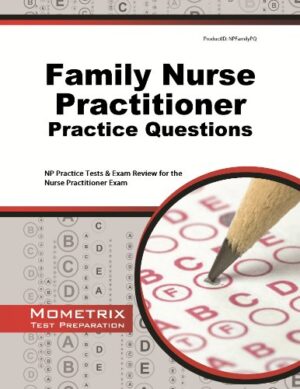 Family Nurse Practitioner Practice Questions: NP Practice Tests & Exam Review for the Nurse Practitioner Exam