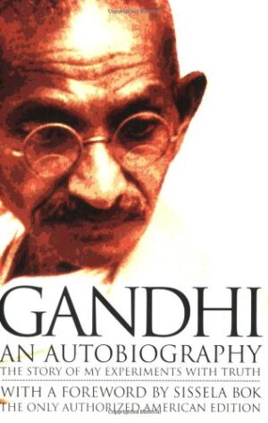 Gandhi An Autobiography:  The Story of My Experiments With Truth