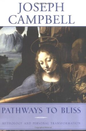 Pathways to Bliss: Mythology and Personal Transformation