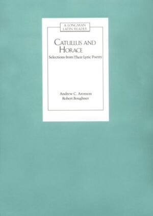 CATULLUS AND HORACE: SELECTIONS FROM THEIR LYRIC POETRY (Latin Readers)