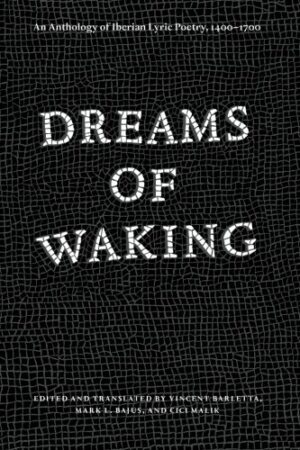 Dreams of Waking: An Anthology of Iberian Lyric Poetry, 1400-1700