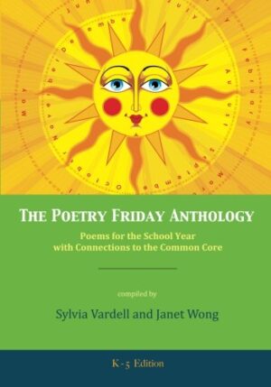 The Poetry Friday Anthology (Common Core K-5 edition): Poems for the School Year with Connections to the Common Core