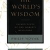 The World’s Wisdom: Sacred Texts of the World’s Religions