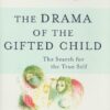 The Drama of the Gifted Child: The Search for the True Self