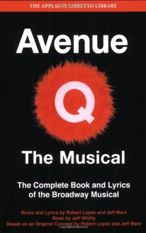 Avenue Q - The Musical: The Complete Book and Lyrics of the Broadway Musical (Applause Libretto Library)