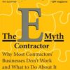 The E-Myth Contractor: Why Most Contractors’ Businesses Don’t Work and What to Do About It