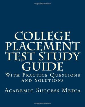 College Placement Test Study Guide: With Practice Questions and Solutions