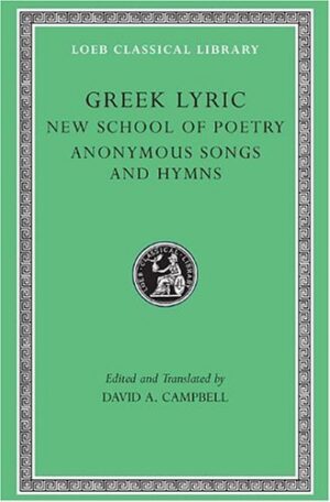 Greek Lyric: The New School of Poetry and Anonymous Songs and Hymns (Loeb Classical Library No. 144) (Volume V)