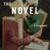 The Novel: A Biography