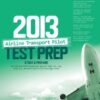 Airline Transport Pilot Test Prep 2013: Study & Prepare for the Aircraft Dispatcher and ATP Part 121, 135, Airplane and Helicopter FAA Knowledge Exams (Test Prep series)