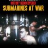 History Rediscovered: Submarines at War