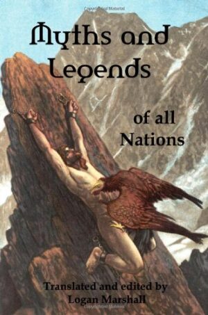 Myths and Legends of All Nations; Famous Stories from the Greek, German, English, Spanish, Scandinavian, Danish, French, Russian, Bohemian, Italian an