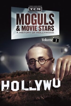 Moguls & Movie Stars: A History of Hollywood, Volume 3