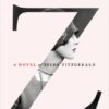 Z: A Novel of Zelda Fitzgerald